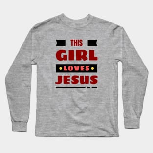 This Girl Loves Jesus | Christian Woman Long Sleeve T-Shirt